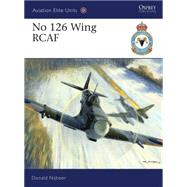 No 126 Wing Rcaf by Nijboer, Donald; Davey, Chris, 9781846034831