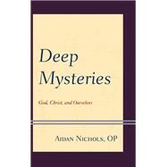 Deep Mysteries God, Christ and Ourselves by Nichols OP, Aidan, 9781978704831