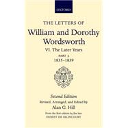 The Letters of William and Dorothy Wordsworth Volume VI: The Later Years: Part III 1835-1839 by Wordsworth, William and Dorothy; Hill, Alan G.; de Selincourt, Ernest, 9780198124832