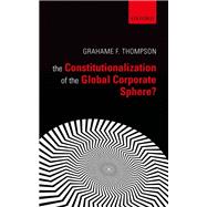 The Constitutionalization of the Global Corporate Sphere by Thompson, Grahame F., 9780199594832