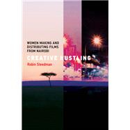 Creative Hustling Women Making and Distributing Films from Nairobi by Steedman, Robin, 9780262544832