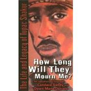 How Long Will They Mourn Me? The Life and Legacy of Tupac Shakur by Sandy, Candace; Daniels, Dawn Marie, 9780345494832