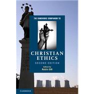 The Cambridge Companion to Christian Ethics by Edited by Robin Gill, 9780521164832