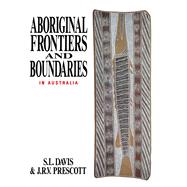 Aboriginal Frontiers And Boundaries In Australia by Davis, S. L.; Prescott, J. R. V., 9780522844832