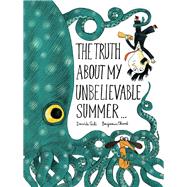 The Truth About My Unbelievable Summer . . . by Cali, Davide; Chaud, Benjamin, 9781452144832