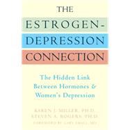 The Estrogen-Depression Connection: The Hidden Link Between Hormones & Women's Depression by Miller, Karen J., Ph.D.; Rogers, Steven A., Ph.D., 9781572244832