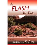 A Flash in Time by Michael K. Shay, 9781611394832