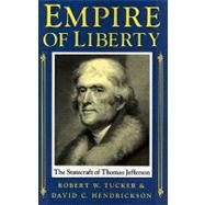 Empire of Liberty The Statecraft of Thomas Jefferson by Tucker, Robert W.; Hendrickson, David C., 9780195074833