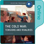 The Cold War - Tensions and Rivalries: IB History Online Course Book Oxford IB Diploma Program by Mamaux, Alexis, 9780198354833