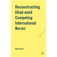 Reconstructing Jihad amid Competing International Norms by Rane, Halim, 9780230614833