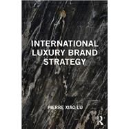International Luxury Brand Strategy by Lu; Pierre Xiao, 9781138614833