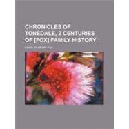 Chronicles of Tonedale, 2 Centuries of Fox Family History by Fox, Charles Henry, 9781154524833