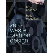Zero Waste Fashion Design by Rissanen, Timo; Mcquillan, Holly, 9781350094833