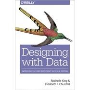 Designing With Data by King, Rochelle; Churchill, Elizabeth F.; Tan, Caitlin, 9781449334833