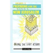Preparing for the New Jerusalem : Seeing the Light at Last by Briggs, Carol L., 9781456714833