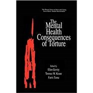 The Mental Health Consequences of Torture by Gerrity, Ellen; Keane, Terence M.; Tuma, Farris, 9781461354833