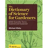 The Dictionary of Science for Gardeners by Allaby, Michael, 9781604694833
