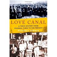 Love Canal A Toxic History from Colonial Times to the Present by Newman, Richard S., 9780195374834