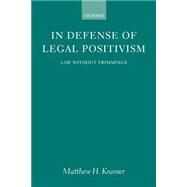In Defense of Legal Positivism Law without Trimmings by Kramer, Matthew H., 9780199264834