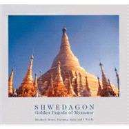 Shwedagon: Golden Pagoda of Myanmar by Mayer, Hansjorg; Moore, Elizabeth H.; Pe, U Win, 9780500974834