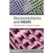 Electromechanics and Mems by Thomas B. Jones , Nenad G. Nenadic, 9780521764834