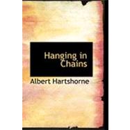 Hanging in Chains by Hartshorne, Albert, 9780554814834