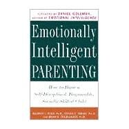 Emotionally Intelligent Parenting How to Raise a Self-Disciplined, Responsible, Socially Skilled Child by Elias, Maurice J.; Tobias, Steven E.; Friedlander, Brian S.; Goleman, Daniel, 9780609804834