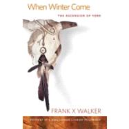 When Winter Come : The Ascension of York by Walker, Frank X., 9780813124834