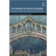 The Origins of Higher Learning: Knowledge Networks and the Early Development of Universities by Lowe; Roy, 9781138844834