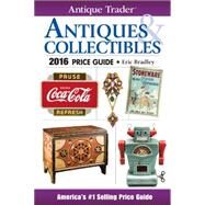 Antique Trader Antiques & Collectibles Price Guide 2016 by Bradley, Eric, 9781440244834