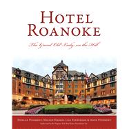 Hotel Roanoke by Piedmont, Donlan; Harris, Nelson; Fenderson, Lisa; Piedmont, Anne, 9781467144834