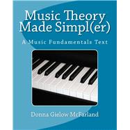Music Theory Made Simpl(er): A Music Fundamentals Text by Mcfarland, Donna Gielow, 9781496094834