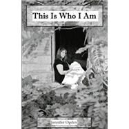 This Is Who I Am by Ogden, Jennifer, 9781502544834