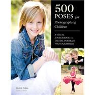 500 Poses for Photographing Children A Visual Sourcebook for Digital Portrait Photographers by Perkins, Michelle, 9781608954834