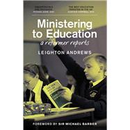 Ministering to Education A Reformer Reports by Andrews, Leighton; Barber, Sir Michael, 9781909844834