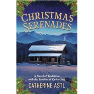 Christmas Serenades A NOVEL OF TRADITIONS WITH THE FAMILIES OF CADES COVE by Astl, Catherine, 9798350994834