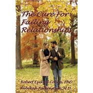 The Cure for Failing Relationships by Cohen, PhD, Robert Ezekial; Falkenstein, M.D., Rebekah, 9798891844834