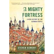 A Mighty Fortress: A New History of the German People by Ozment, Steven E., 9780060934835