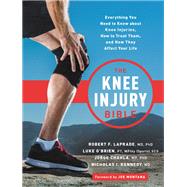The Knee Injury Bible Everything You Need to Know about Knee Injuries, How to Treat Them, and How They Affect Your Life by LaPrade, Robert F.; O'Brien, Luke; Chahla, Jorge; Kennedy, Nick, 9780738284835
