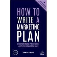 How to Write a Marketing Plan by Westwood, John, 9780749484835