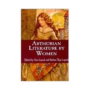 Arthurian Literature by Women: An Anthology by Lupack,Alan;Lupack,Alan, 9780815334835