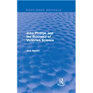 Routledge Revivals: John Phillips and the Business of Victorian Science (2005) by Morrell; Jack, 9781138214835