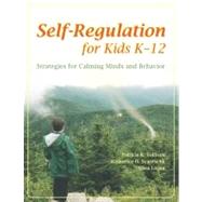 Self-regulation for Kids K-12: Strategies for Calming Minds and Behavior by Tollison, Patricia K.; Synatschk, Katherine O.; Logan, Gaea, 9781416404835
