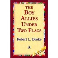 The Boy Allies Under Two Flags by Drake, Robert E., 9781421804835