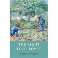 The Right to Be Loved by Liao, S. Matthew, 9780190234836