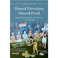 Shared Devotion, Shared Food Equality and the Bhakti-Caste Question in Western India by Keune, Jon, 9780197574836