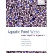 Aquatic Food Webs An Ecosystem Approach by Belgrano, Andrea; Scharler, Ursula M.; Dunne, Jennifer; Ulanowicz, Robert E., 9780198564836