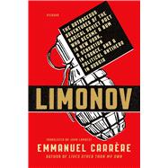 Limonov The Outrageous Adventures of the Radical Soviet Poet Who Became a Bum in New York, a Sensation in France, and a Political Antihero in Russia by Carrre, Emmanuel; Lambert, John, 9781250074836