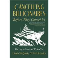 Cancelling Billionaires Before They Cancel Us by Linda McQuaig; Neil Brooks, 9781459754836