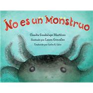 No es un monstruo by Martinez, Claudia Guadalupe; GONZ�LEZ, LAURA; Calvo, Carlos E., 9781623544836